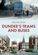 Walter Burt - Dundee´s Trams and Buses - 9781445634616 - V9781445634616
