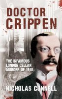Nicholas Connell - Dr Crippen: The Infamous London Cellar Murder of 1910 - 9781445634654 - V9781445634654
