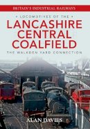Alan Davies - Locomotives of the Lancashire Central Coalfield: The Walkden Yard Connection - 9781445634838 - V9781445634838