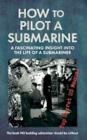 United States Navy - How to Pilot a Submarine: The Second World War Manual - 9781445635859 - V9781445635859