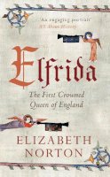 Elizabeth Norton - Elfrida: The First Crowned Queen of England - 9781445637655 - V9781445637655