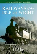 P. C. Allen - Railways of the Isle of Wight: 150th Anniversary 1864-2014 - 9781445637846 - V9781445637846