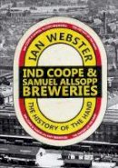 Ian Webster - A History of Ind Coope and Samuel Allsopp's Breweries - 9781445638980 - V9781445638980