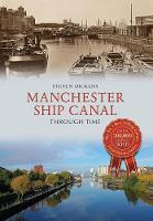 Steven Dickens - Manchester Ship Canal Through Time - 9781445639727 - V9781445639727