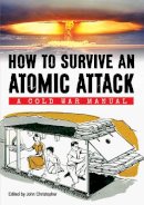 Department Of Defence - How to Survive an Atomic Attack: A Cold War Manual - 9781445639970 - V9781445639970