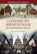 John Christopher - Bradshaw´s Guide London to Birmingham: On Stephenson´s Tracks - Volume 9 - 9781445640358 - V9781445640358