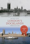 Michael Foley - London´s Docklands Through Time - 9781445640495 - V9781445640495