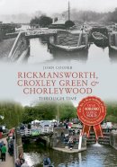 John Cooper - Rickmansworth, Croxley Green & Chorleywood Through Time - 9781445640501 - V9781445640501
