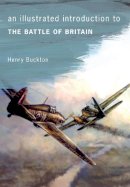 Henry Buckton - An Illustrated Introduction to The Battle of Britain - 9781445642024 - V9781445642024