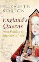 Elizabeth Norton - England´s Queens From Boudica to Elizabeth of York - 9781445642338 - V9781445642338