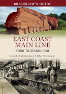 John Christopher - Bradshaw´s Guide East Coast Main Line York to Edinburgh: Volume 13 - 9781445643618 - V9781445643618