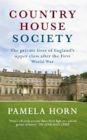 Pamela Horn - Country House Society: The Private Lives of England´s Upper Class After the First World War - 9781445644776 - V9781445644776