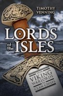Timothy Venning - Lords of the Isles: From Viking Warlords to Clan Chiefs - 9781445644851 - V9781445644851