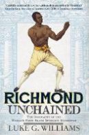 Luke G. Williams - Richmond Unchained: The Biography of the World´s First Black Sporting Superstar - 9781445644899 - V9781445644899