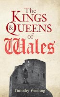 Timothy Venning - The Kings & Queens of Wales - 9781445646657 - V9781445646657