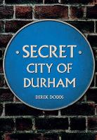 Dodds, Derek - Secret City of Durham - 9781445646961 - V9781445646961