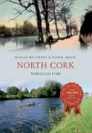 Kieran Mccarthy - North Cork Through Time - 9781445647746 - V9781445647746