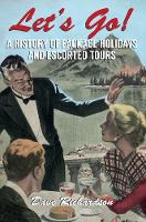 Dave Richardson - Let´s Go: A History of Package holidays and Escorted Tours - 9781445647845 - V9781445647845