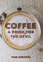 Paul Chrystal - Coffee: A Drink for the Devil - 9781445648392 - V9781445648392