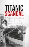 Molony, Senan - Titanic Scandal: The Trial of the Mount Temple - 9781445649481 - V9781445649481