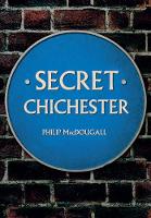 Philip Macdougall - Secret Chichester - 9781445650395 - V9781445650395