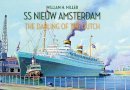 William H. Miller - SS Nieuw Amsterdam: The Darling of the Dutch - 9781445650487 - V9781445650487