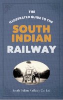South Indian Railway Company Ltd - The Illustrated Guide to the South Indian Railway - 9781445650814 - V9781445650814
