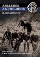 David Birchall - Amazing Anfielders: An Illustrated History of the Anfield Bicycle Club - 9781445650951 - V9781445650951
