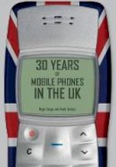 Linge, Nigel, Sutton, Andy - 30 Years of Mobile Phones in the UK - 9781445651088 - V9781445651088