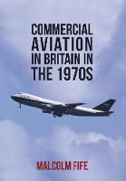 Malcolm Fife - Commercial Aviation in Britain in the 1970s - 9781445653037 - V9781445653037