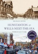 Michael Rouse - Hunstanton & Wells-Next-the-Sea Through Time Revised Edition - 9781445653358 - V9781445653358