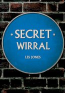 Les Jones - Secret Wirral - 9781445653419 - V9781445653419