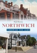 Paul Hurley - Northwich Through the Ages - 9781445653853 - V9781445653853