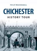 Philip Macdougall - Chichester History Tour - 9781445654386 - V9781445654386