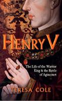 Teresa Cole - Henry V: The Life of the Warrior King & the Battle of Agincourt - 9781445655413 - V9781445655413