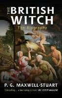 Maxwell-Stuart, P.G. - The British Witch: The Biography - 9781445655437 - V9781445655437