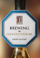 Sandles, Geoff - Brewing in Gloucestershire - 9781445655512 - V9781445655512