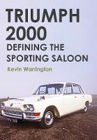 Kevin Warrington - Triumph 2000: Defining the Sporting Saloon - 9781445655635 - V9781445655635