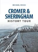 Michael Rouse - Cromer & Sheringham History Tour - 9781445657059 - V9781445657059