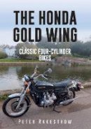Peter Rakestrow - The Honda Gold Wing: Classic Four-Cylinder Bikes - 9781445657172 - V9781445657172