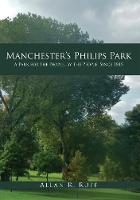 Allan R. Ruff - Manchester´s Philips Park: A Park for the People, By the People, Since 1845 - 9781445657394 - V9781445657394