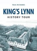 Paul Richards - King´s Lynn History Tour - 9781445657691 - V9781445657691