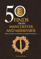 Vanessa Oakden - 50 Finds from Manchester and Merseyside: Objects from the Portable Antiquities Scheme - 9781445658551 - V9781445658551