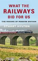 Unknown - What the Railways Did For Us: The Making of Modern Britain - 9781445659527 - V9781445659527