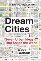 Wade Graham - Dream Cities: Seven Urban Ideas That Shape the World - 9781445659732 - V9781445659732