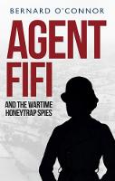 Bernard O'connor - Agent Fifi and the Wartime Honeytrap Spies - 9781445660189 - V9781445660189