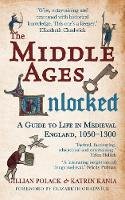 Katrin Kania - The Middle Ages Unlocked: A Guide to Life in Medieval England, 1050-1300 - 9781445660219 - V9781445660219