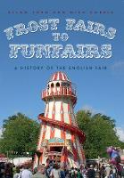 Nick Corble - Frost Fairs to Funfairs: A History of the English Fair - 9781445661520 - V9781445661520