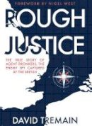 David Tremain - Rough Justice: The True Story of Agent Dronkers, the Enemy Spy Captured by the British - 9781445661582 - V9781445661582