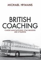 Michael Hymans - British Coaching: Chassis Manufacturers, Coachbuilders and Operators - 9781445661803 - V9781445661803